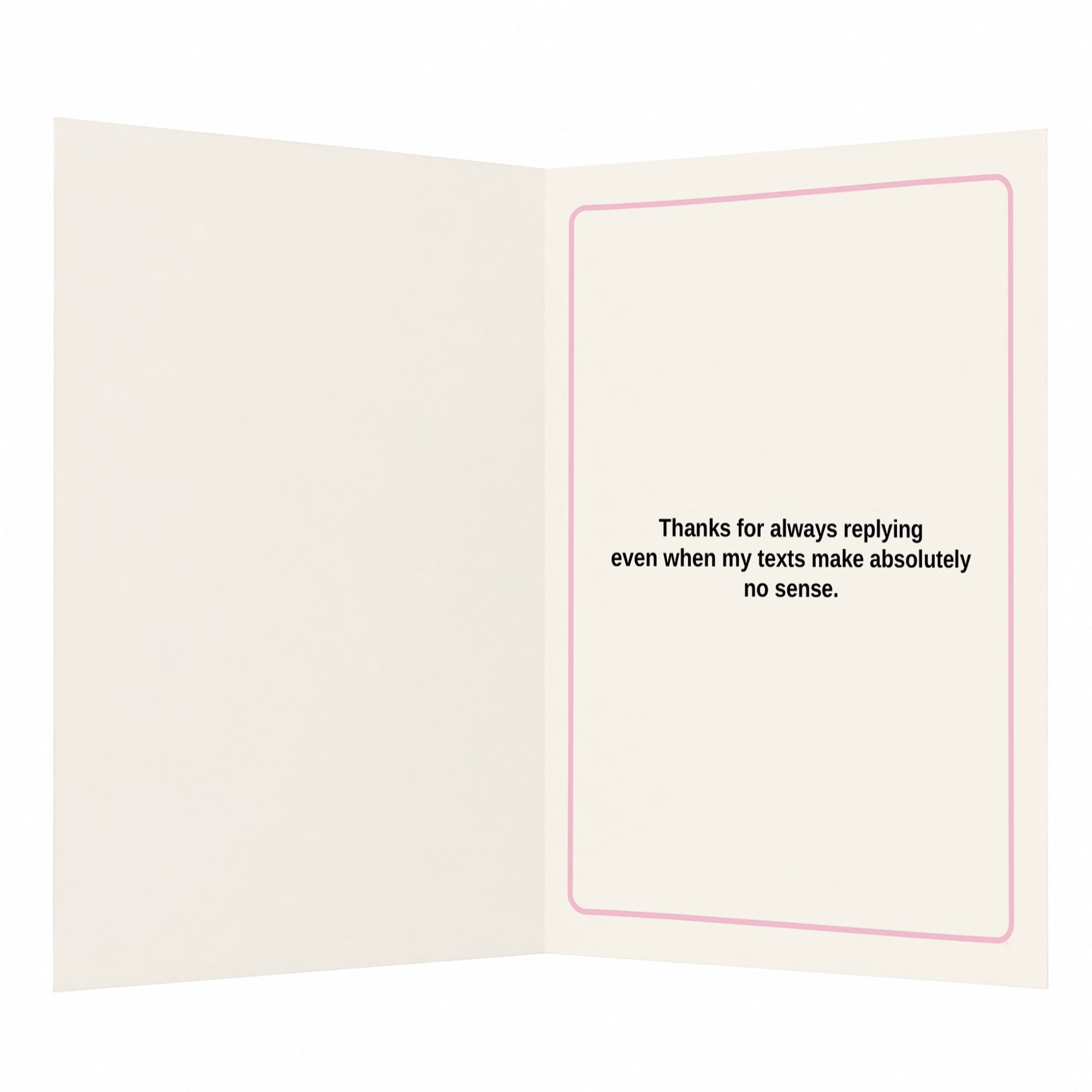 Thanks for Always Answering my Weird Texts Card