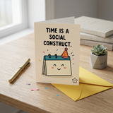 Time is a Social Construct Belated Birthday Card