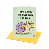 I Was Saving the Best for Late Belated Birthday Card