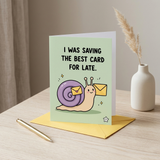I Was Saving the Best for Late Belated Birthday Card