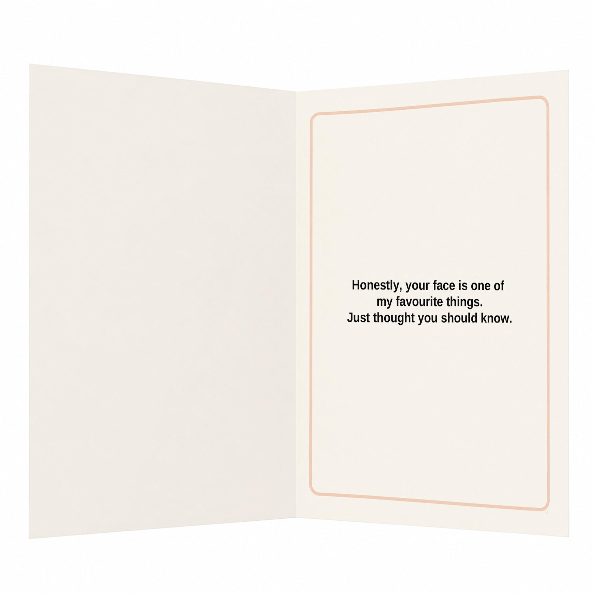 I Like Your Face Open Greeting Card