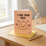 I Like Your Face Open Greeting Card