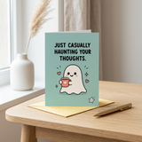 Just Casually Haunting Your Thoughts Thinking Of You Open Card
