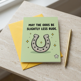 May the Odds Slightly Be Slightly Less Rude Good Luck Greeting Card