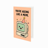You're Ageing Like a Meme Birthday Card