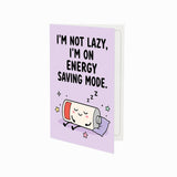 I'm Not Lazy I'm on Energy Saving Mode Greeting Card
