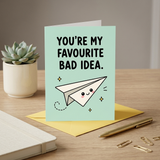 You're My Favourite Bad Idea Open Greeting Card