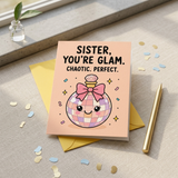 Sister You're Glam Chaotic Perfect Birthday Card