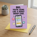 Bro You're Aging Like A Dodgy Group Chat Brother Birthday Card