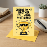 Cheers To My Brother Still Weird Still Iconic Birthday Card