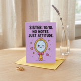10/10 No Notes Just Attitude Sister Birthday Card