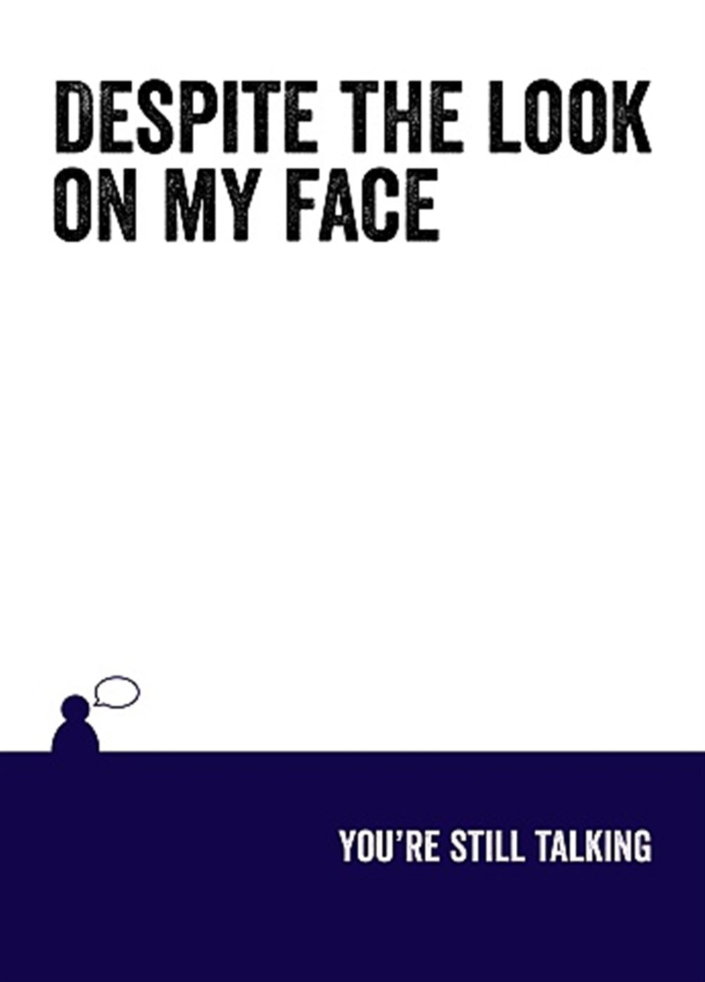 Despite My Face, Youre Still Talking Adult Humour Card