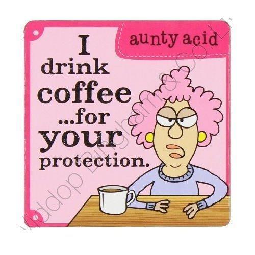 Aunty Acid Coaster I Drink Coffee For Your Protection {DNL EBAY}