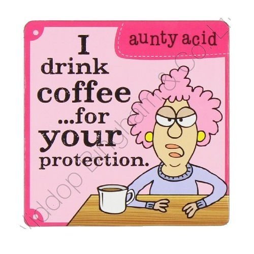 Aunty Acid Coaster I Drink Coffee For Your Protection {DNL EBAY}