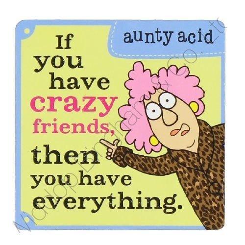 Aunty Acid Coaster If You Have Crazy Friends {DNL EBAY}
